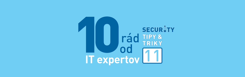 Security Tipy & Triky 11: 10 rád ako bezpečne používať IT zariadenia